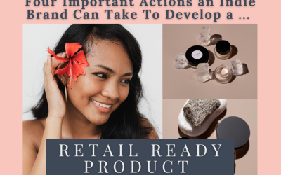 Four Important Actions an Indie Brand Can Take To Develop a Retail Ready Product 